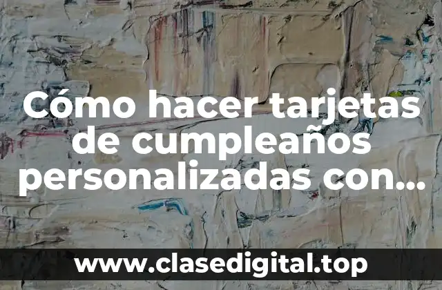 Cómo hacer tarjetas de cumpleaños personalizadas con foto