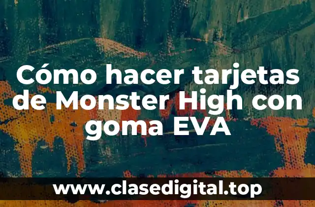 Cómo hacer tarjetas de Monster High con goma EVA
