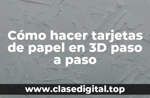Cómo hacer tarjetas de papel en 3D paso a paso