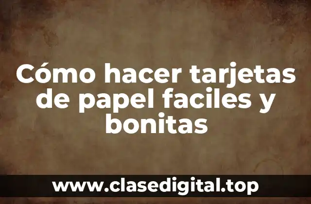 Cómo hacer tarjetas de papel faciles y bonitas