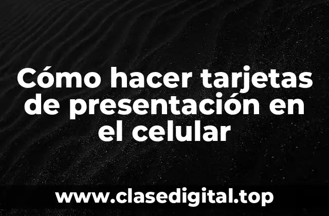 Cómo hacer tarjetas de presentación en el celular