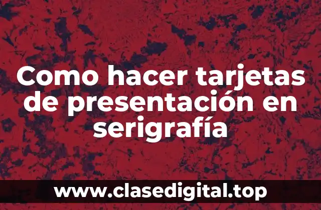 Como hacer tarjetas de presentación en serigrafía