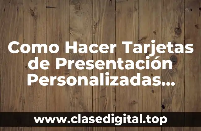 Como Hacer Tarjetas de Presentación Personalizadas Gratis