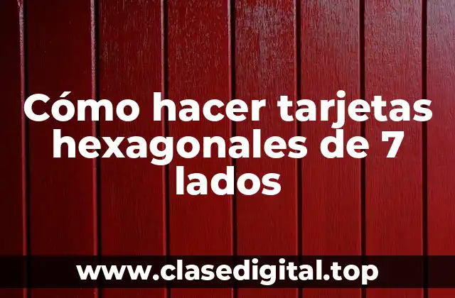 Cómo hacer tarjetas hexagonales de 7 lados