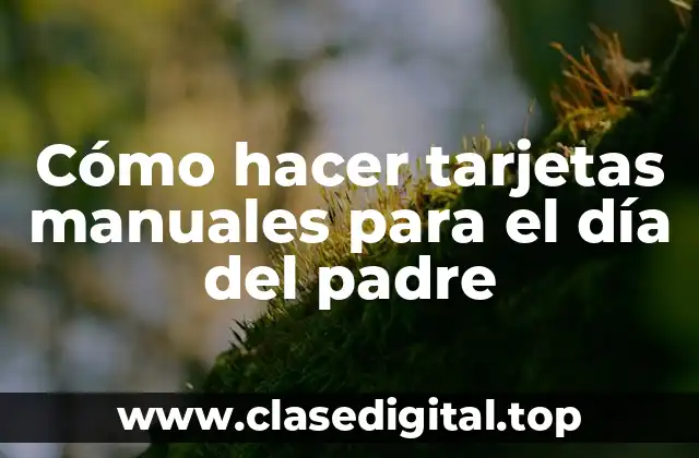 Cómo hacer tarjetas manuales para el día del padre