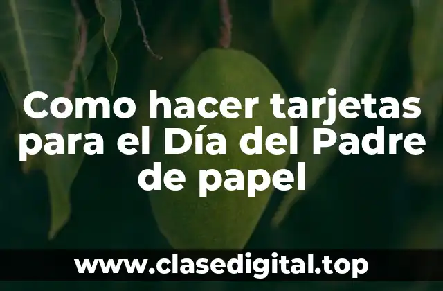 Como hacer tarjetas para el Día del Padre de papel