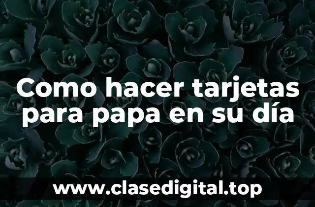 Como hacer tarjetas para papa en su día