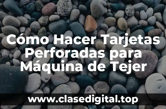 Cómo Hacer Tarjetas Perforadas para Máquina de Tejer
