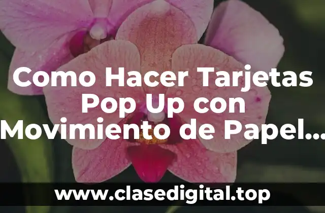Como Hacer Tarjetas Pop Up con Movimiento de Papel de Nanvida