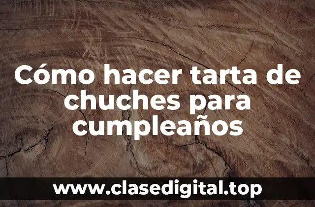 Cómo hacer tarta de chuches para cumpleaños