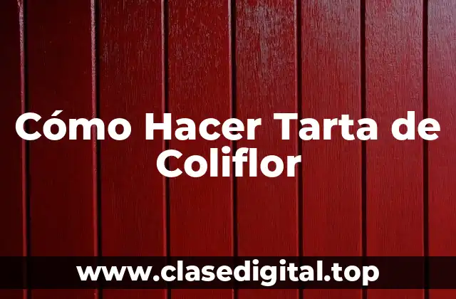 Cómo Hacer Tarta de Coliflor