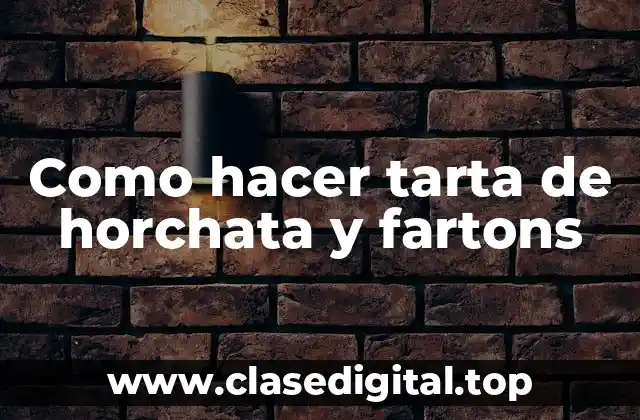 Como hacer tarta de horchata y fartons