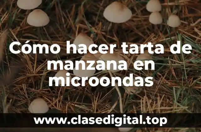 Cómo hacer tarta de manzana en microondas