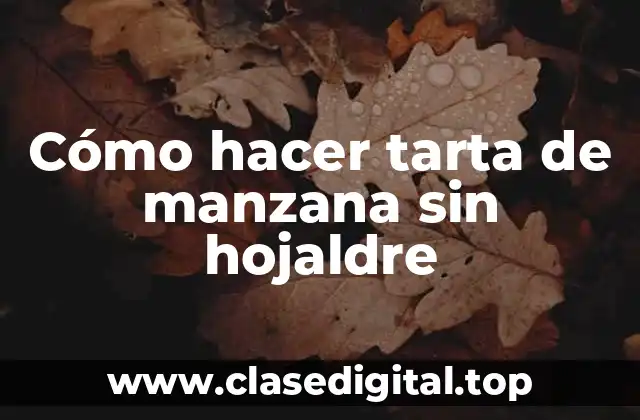 Cómo hacer tarta de manzana sin hojaldre