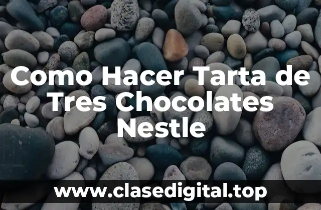 Como Hacer Tarta de Tres Chocolates Nestle