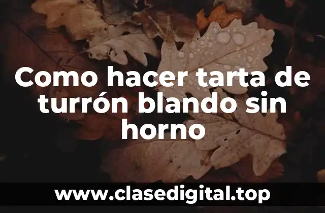 Como hacer tarta de turrón blando sin horno