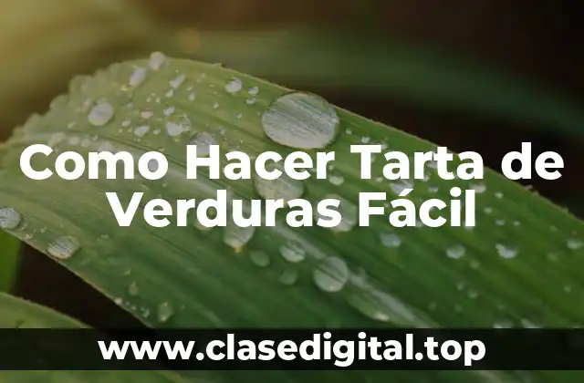 Como Hacer Tarta de Verduras Fácil