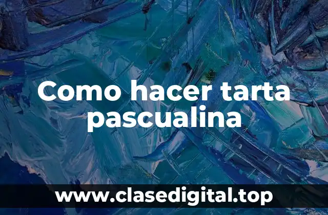 Como hacer tarta pascualina
