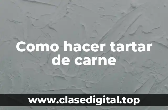 Como hacer tartar de carne