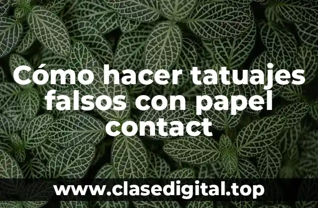 Cómo hacer tatuajes falsos con papel contact