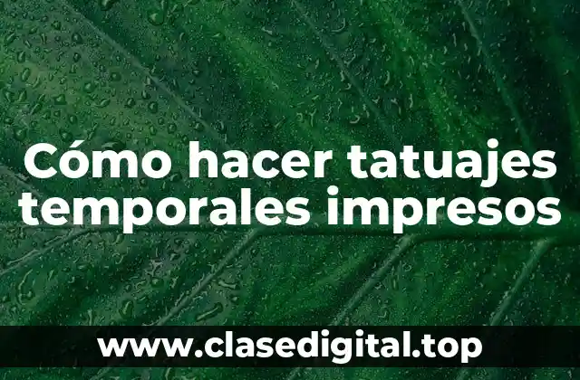 Cómo hacer tatuajes temporales impresos