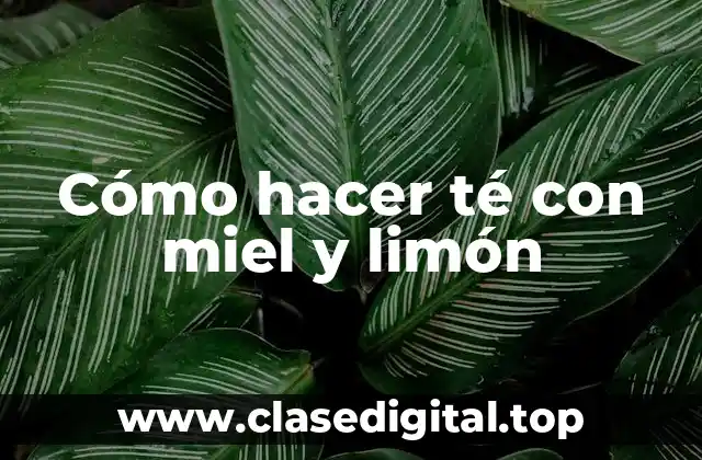 Cómo hacer té con miel y limón