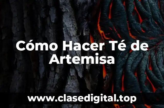 Cómo Hacer Té de Artemisa