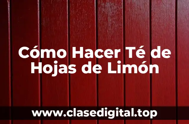 Cómo Hacer Té de Hojas de Limón