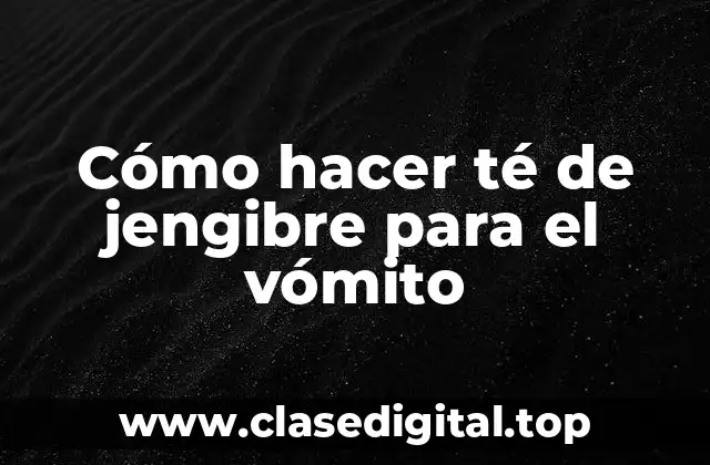 ¿Qué es el té de jengibre y cómo funciona?