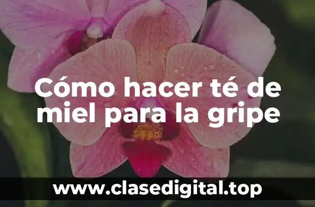 Cómo hacer té de miel para la gripe