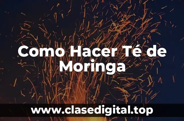 Como Hacer Té de Moringa