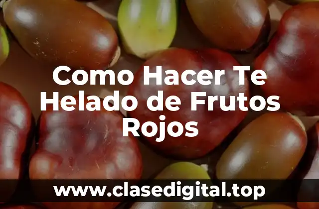 Como Hacer Te Helado de Frutos Rojos