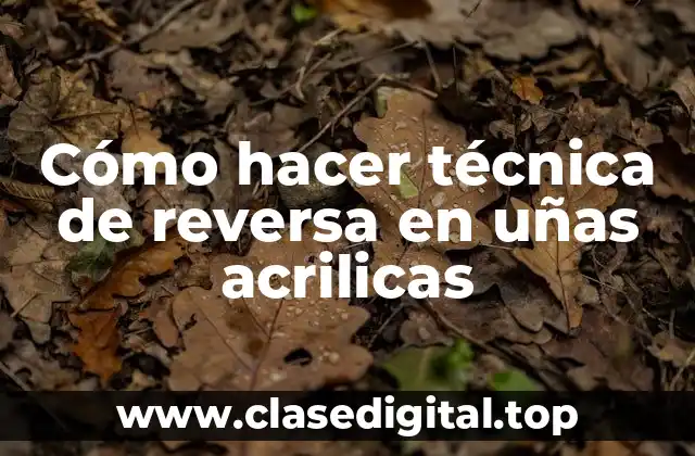 Cómo hacer técnica de reversa en uñas acrilicas