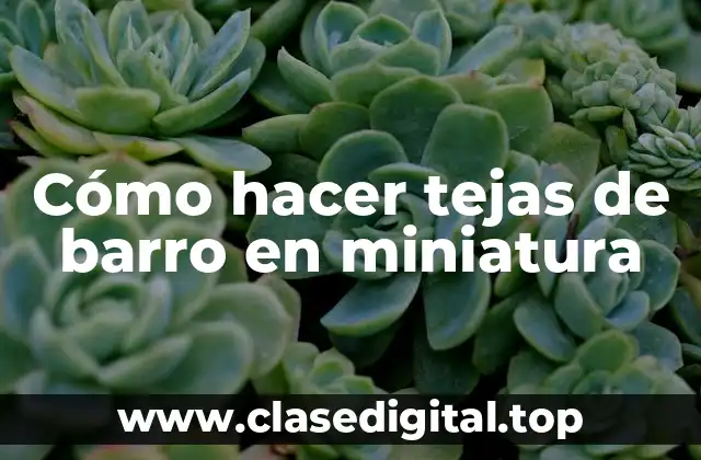 Cómo hacer tejas de barro en miniatura