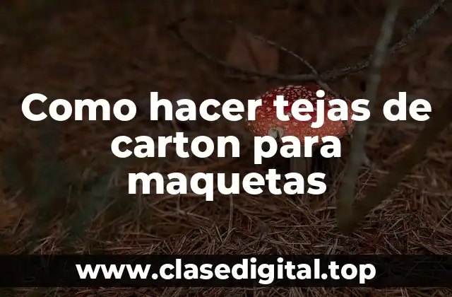 Como hacer tejas de carton para maquetas