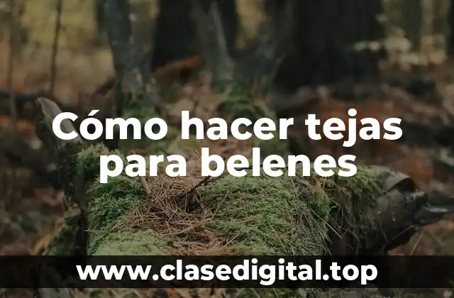 Cómo hacer tejas para belenes