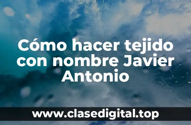Cómo hacer tejido con nombre Javier Antonio