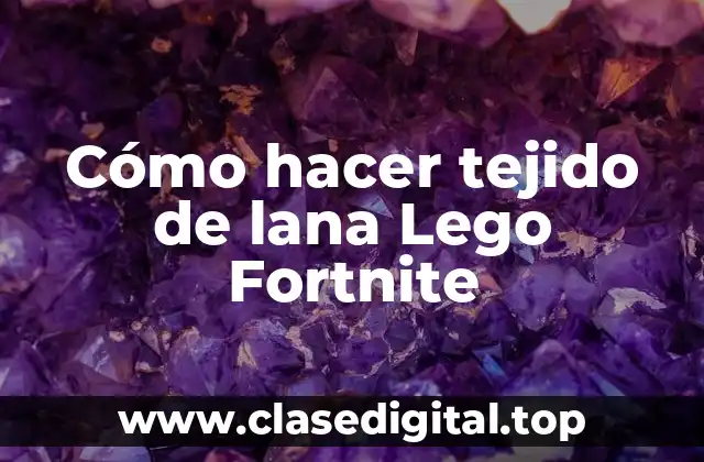 Cómo hacer tejido de lana Lego Fortnite