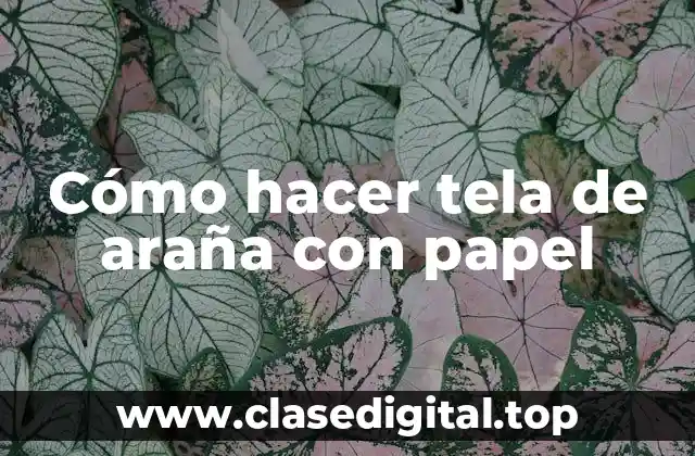 Cómo hacer tela de araña con papel