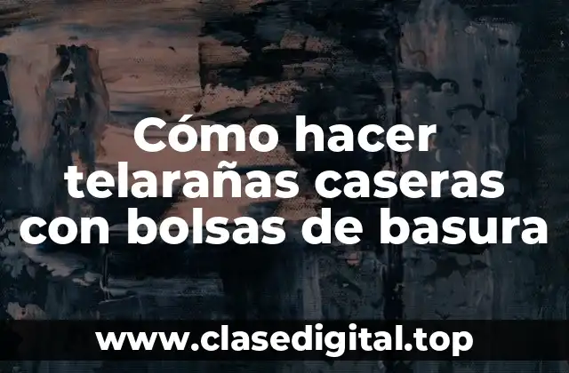 Cómo hacer telarañas caseras con bolsas de basura