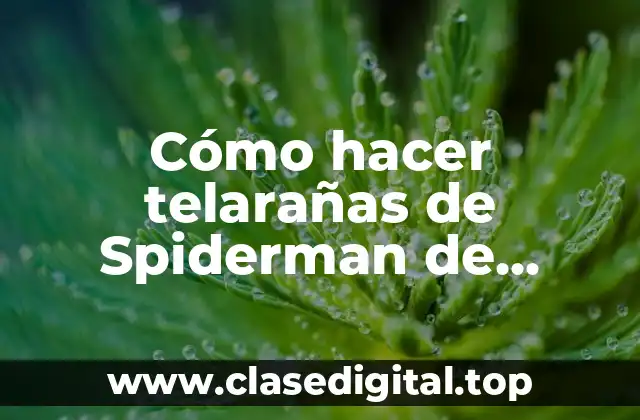 Cómo hacer telarañas de Spiderman de verdad