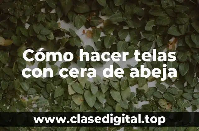 Cómo hacer telas con cera de abeja