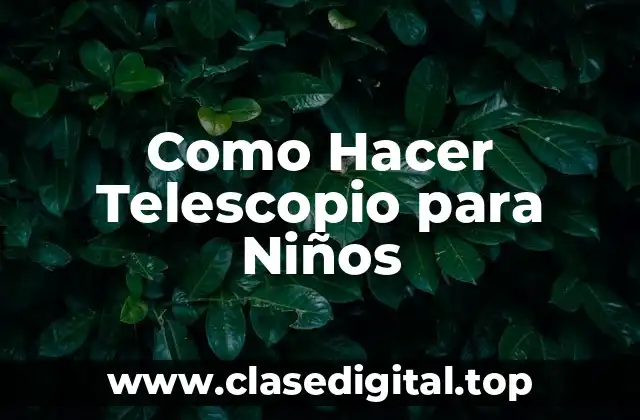 ¿Qué es un Telescopio y para Qué Sirve?