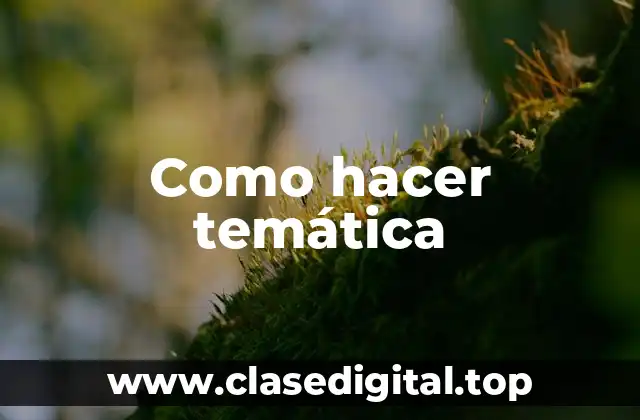 Como hacer temática