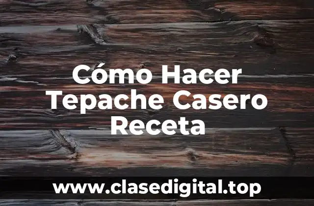 Cómo Hacer Tepache Casero Receta