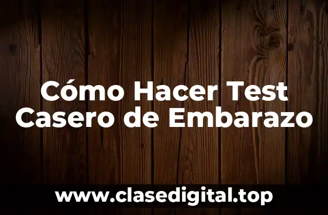 Cómo Hacer Test Casero de Embarazo