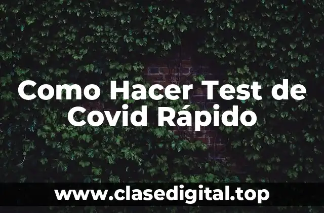 Como Hacer Test de Covid Rápido
