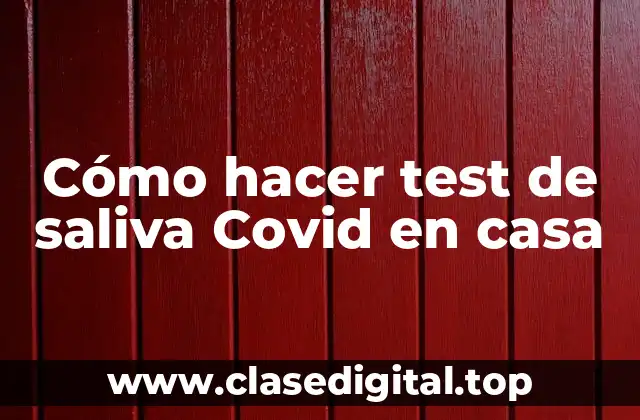 Cómo hacer test de saliva Covid en casa