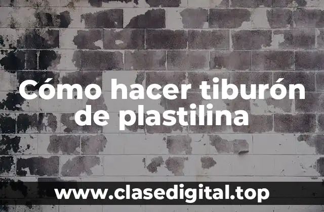 Cómo hacer tiburón de plastilina