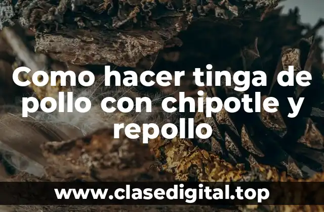 Como hacer tinga de pollo con chipotle y repollo